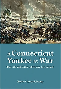 A Connecticut Yankee at War: The Life and Letters of George Lee Gaskell