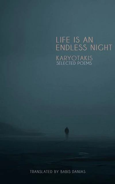 Karyotakis Selected Poems: LIFE IS AN ENDLESS NIGHT