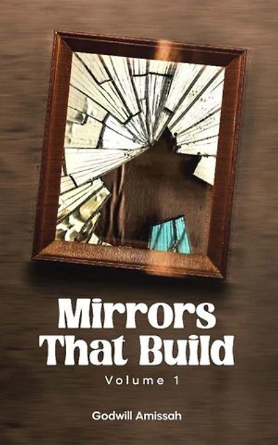 Mirrors That Build Volume 1