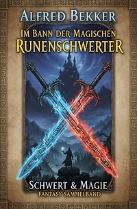 Im Bann der magischen Runenschwerter: Schwert & Magie Fantasy Sammelband