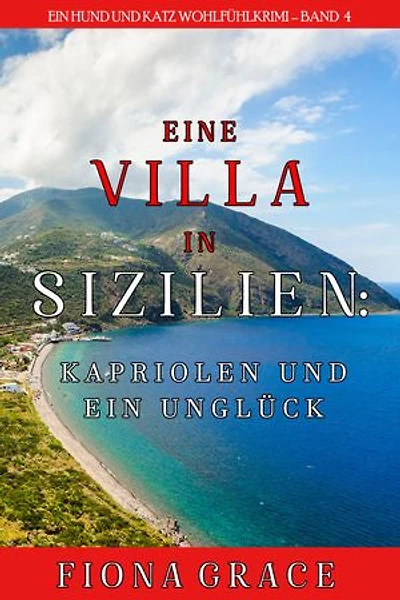 Eine Villa in Sizilien: Kapriolen und ein Unglück (Ein Hund und Katz Wohlfühlkrimi Band 4)