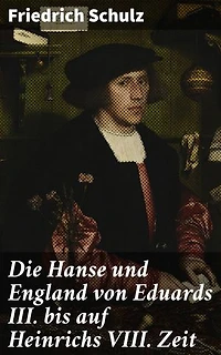 Die Hanse und England von Eduards III. bis auf Heinrichs VIII. Zeit: Bereicherte Ausgabe. Die verflochtenen Welten von Handel und Diplomatie im Mittelalter