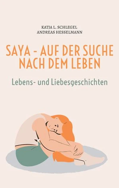 Saya - Auf der Suche nach dem Leben: Band 1 - Lebens- und Liebesgeschichten
