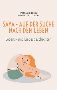 Saya - Auf der Suche nach dem Leben: Band 1 - Lebens- und Liebesgeschichten