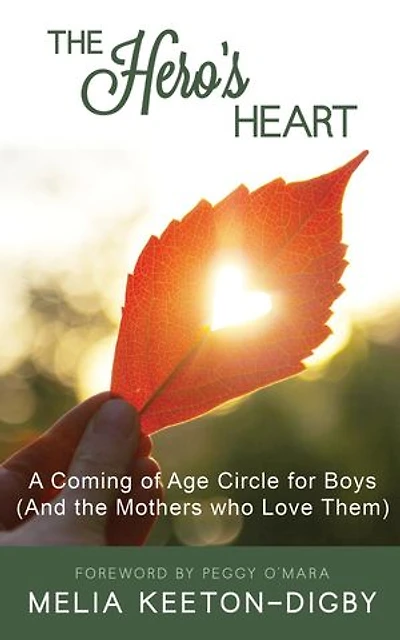 The Hero's Heart: A Coming of Age Circle for Boys (And the Mothers who Love Them)