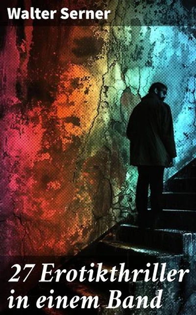27 Erotikthriller in einem Band: Bereicherte Ausgabe. Eine faszinierende Sammlung experimenteller Erotikthriller aus der Weimarer Republik