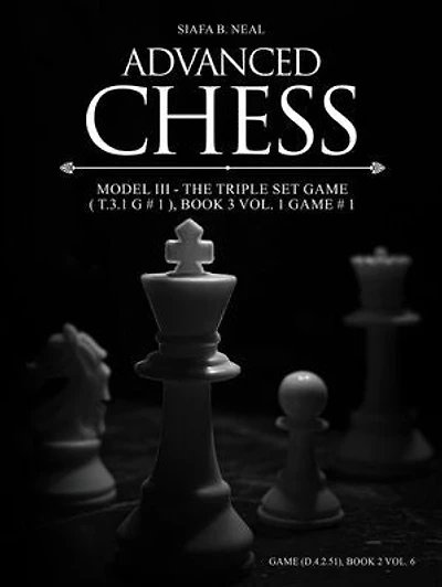 Advanced Chess - Model III - The Triple Set Game ( T.3.1 G # 1 ), Book 3 Vol. 1 Game # 1: Monumental Transformational Subliminal Analysis
