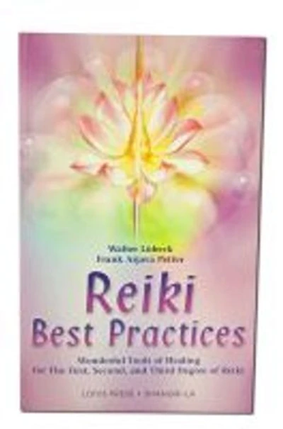 Reiki Best Practices: Wonderful Tools Of Healing For The First, Second And Third Degree