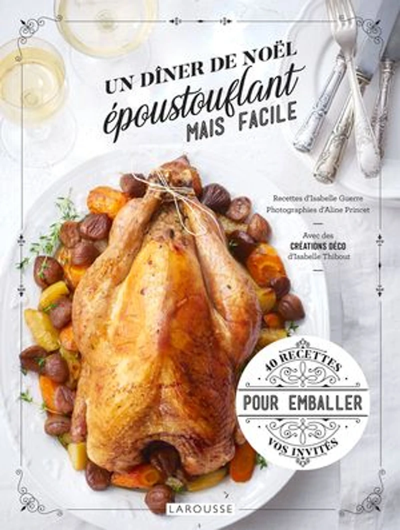 Un dîner de Noël époustouflant mais facile: 40 recettes pour emballer vos invités