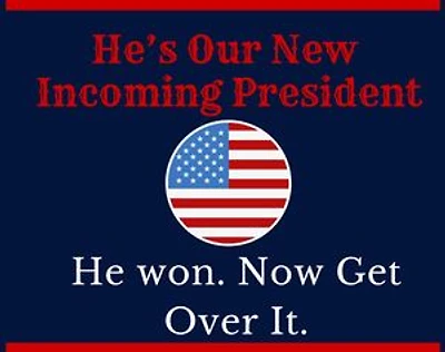 He's Our New Incoming President. He Won, Now Get Over It.
