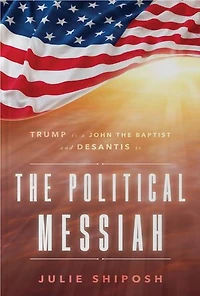 the Political Messiah: Trump Is a John Baptist and DeSantis Messiah
