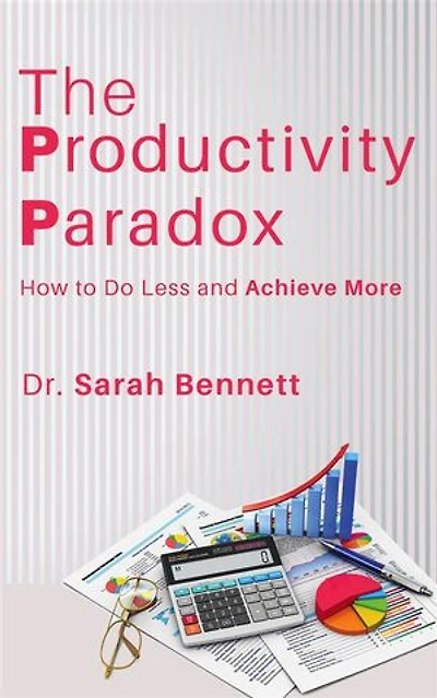 The Productivity Paradox - How to Do Less and Achieve More