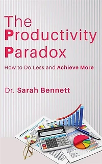 The Productivity Paradox - How to Do Less and Achieve More