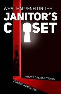 What Happened in the Janitor's Closet - A Novel of Short Stories