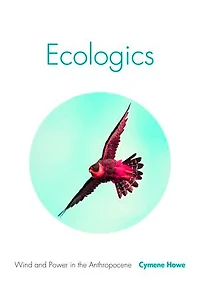 Ecologics: Wind and Power the Anthropocene
