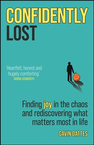 Confidently Lost: Finding Joy the Chaos and Rediscovering What Matters Most Life