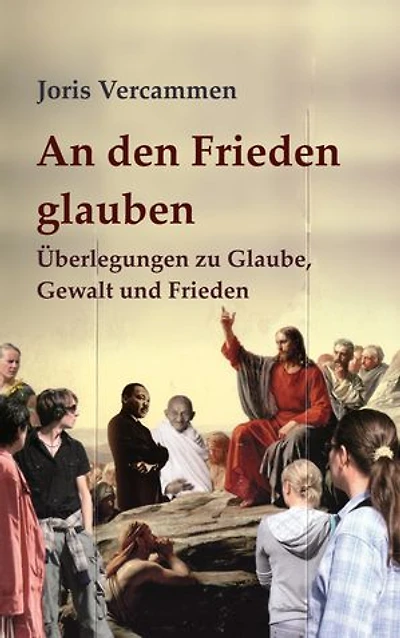 An den Frieden glauben: Überlegungen zu Glaube, Gewalt und Frieden