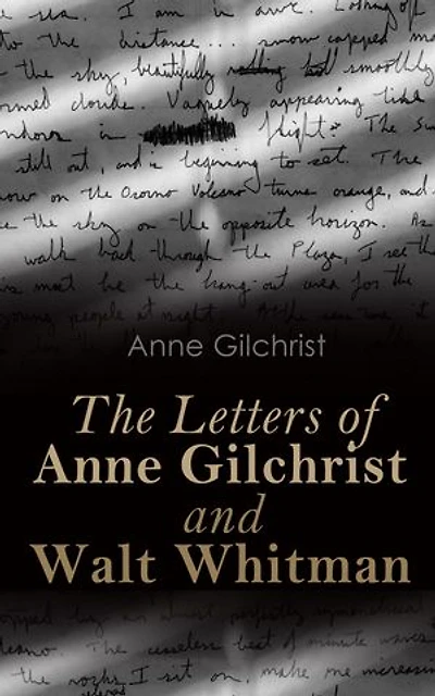 The Letters of Anne Gilchrist and Walt Whitman: Correspondence & Criticism