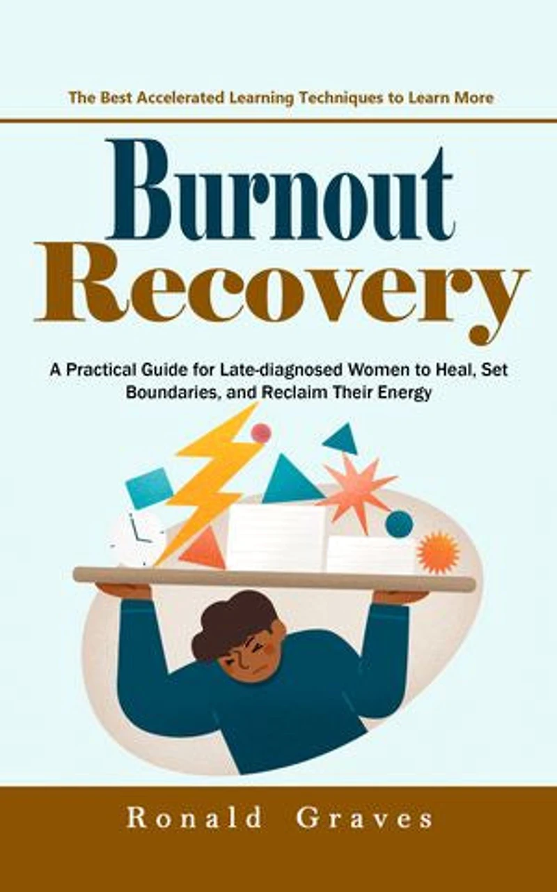 Burnout Recovery: Beat Mental Burnout and Achieve Success Stress Free (A Practical Guide for Late-diagnosed Women to Heal, Set Boundaries, and Reclaim Their Energy)