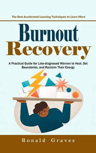 Burnout Recovery: Beat Mental Burnout and Achieve Success Stress Free (A Practical Guide for Late-diagnosed Women to Heal, Set Boundaries, and Reclaim Their Energy)