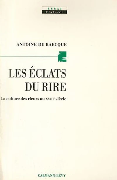 Les éclats du rire: la culture des rieurs au XVIIIe siècle