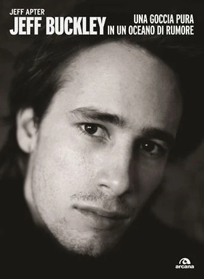 Jeff Buckley: Una goccia pura in un oceano di rumore