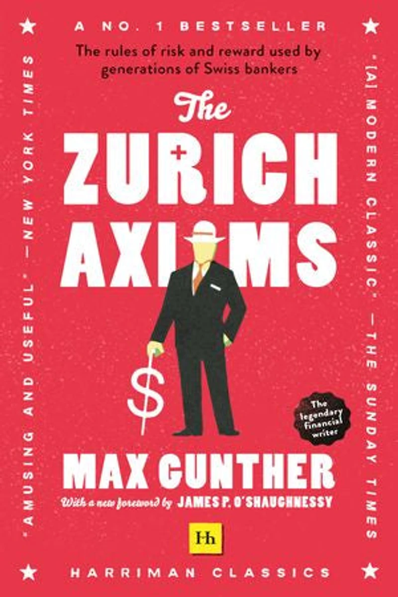 The Zurich Axioms (Harriman Classics): rules of risk and reward used by generations Swiss bankers
