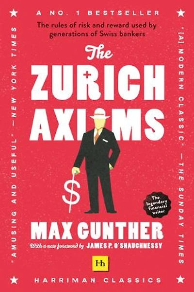 The Zurich Axioms (Harriman Classics): rules of risk and reward used by generations Swiss bankers