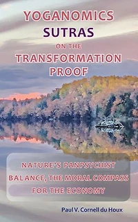 Yoganomics Sutras on the Transformation Proof: Nature’s Panpsychist Balance, the Moral Compass for the Economy