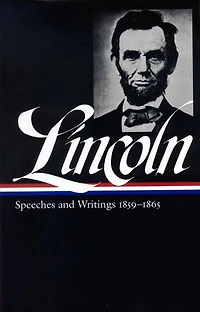 Abraham Lincoln: Speeches and Writings Vol. 2 1859-1865 (LOA #46)