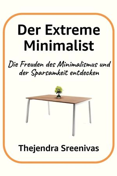 Der Extreme Minimalist - Die Freuden des Minimalismus und der Sparsamkeit entdecken