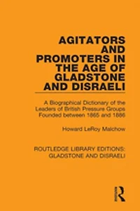 Agitators And Promoters The Age Of Gladstone Disraeli: A Biographical Dictionary Leaders British Pressure Groups Founded Between 1865 1886