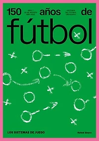 150 años de fútbol. Los sistemas de juego: Historia del fútbol uruguayo
