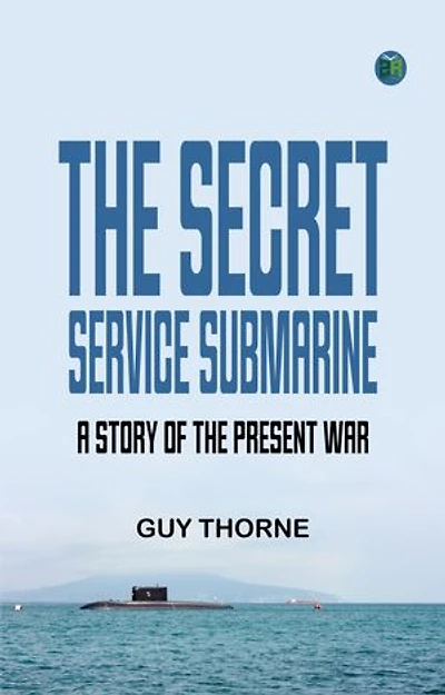 The Secret Service Submarine A Story of the Present War