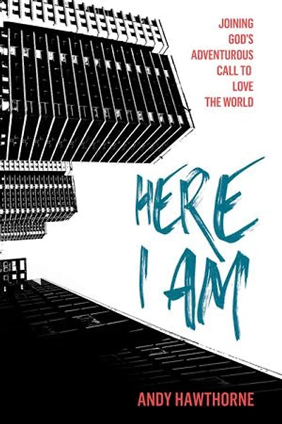 Here I Am: Joining God’s Adventurous Call to Love the World
