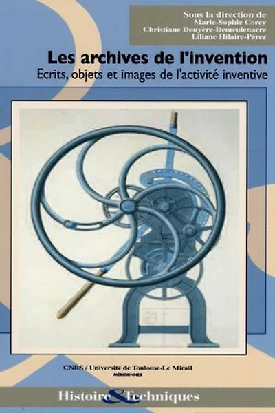 Les archives de l’invention: Écrits, objets et images de l’activité inventive