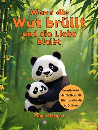 Wenn die Wut brüllt und die Liebe bleibt: Ein interaktives Gefühlebuch für Eltern und Kinder ab 3 Jahren