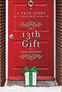 The 13th Gift: A True Story Of Christmas Miracle
