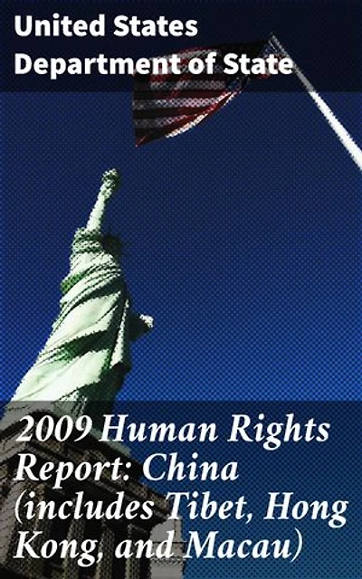 2009 Human Rights Report: China (includes Tibet, Hong Kong, and Macau): A Comprehensive Account of Rights Violations and Pressing Issues in China and Its Regions