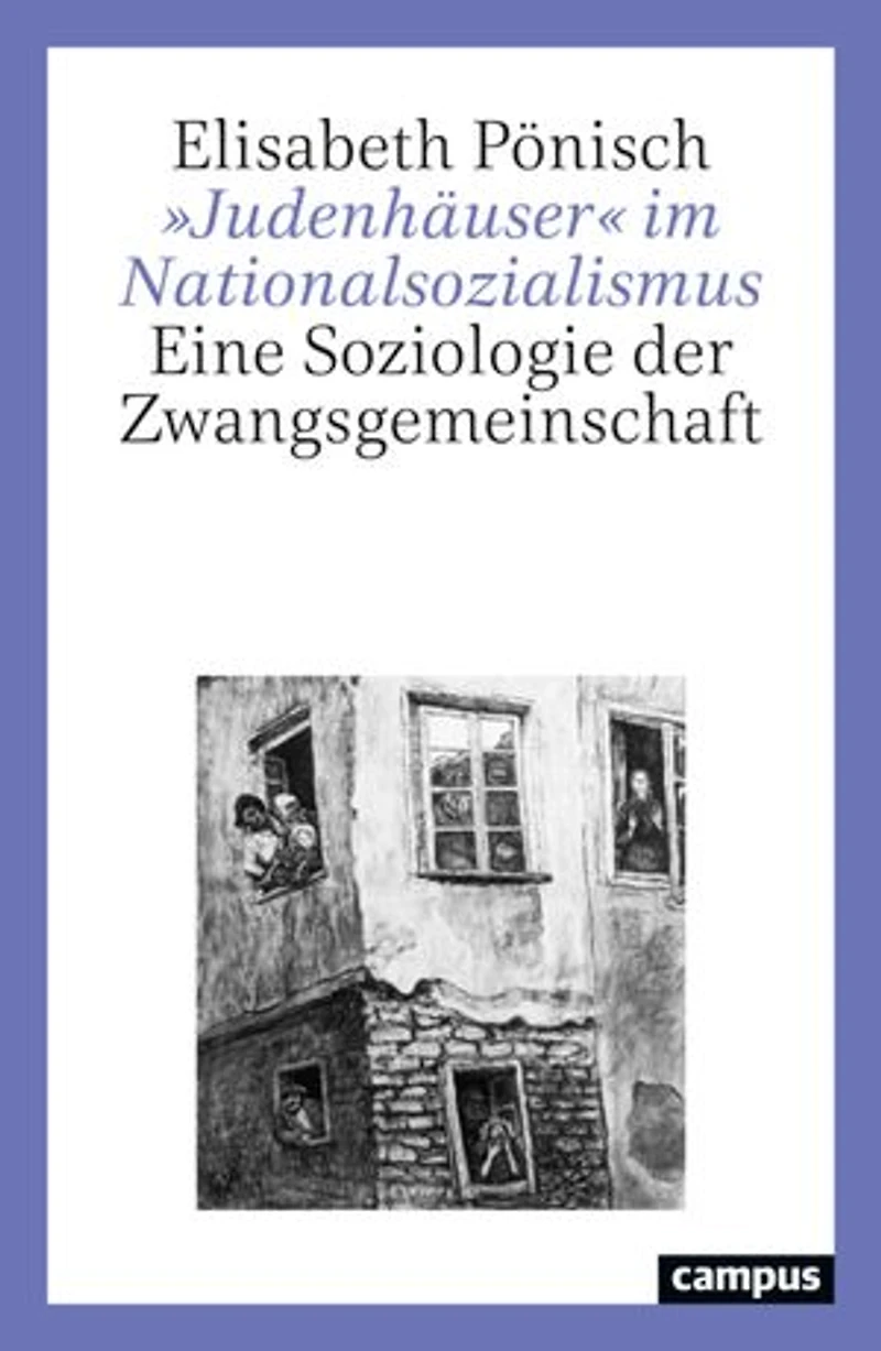 »Judenhäuser« im Nationalsozialismus: Eine Soziologie der Zwangsgemeinschaft