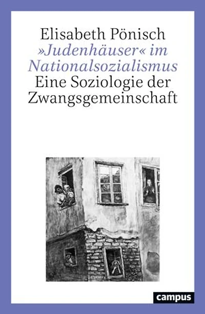 »Judenhäuser« im Nationalsozialismus: Eine Soziologie der Zwangsgemeinschaft