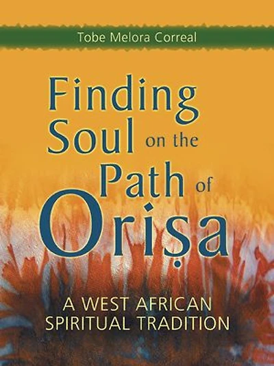 Finding Soul on the Path of Orisa: A West African Spiritual Tradition