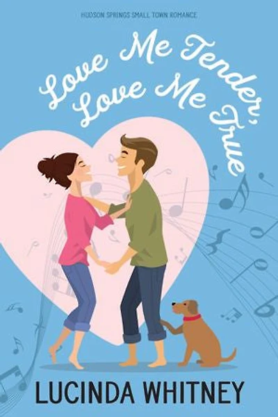 Love Me Tender, Love Me True: a Sweet Grumpy-Sunshine Romance