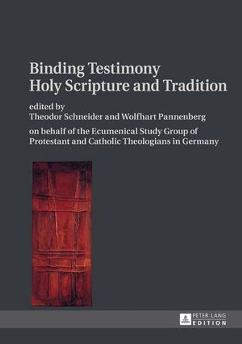 Binding Testimony- Holy Scripture and Tradition: on behalf of the Ecumenical Study Group Protestant Catholic Theologians Germany