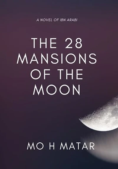 28 Mansions of the Moon: A Novel of Ibn Arabi