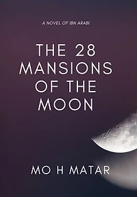 28 Mansions of the Moon: A Novel of Ibn Arabi