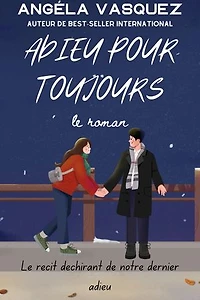Adieu Pour Toujours: Le récit déchirant de notre dernier adieu