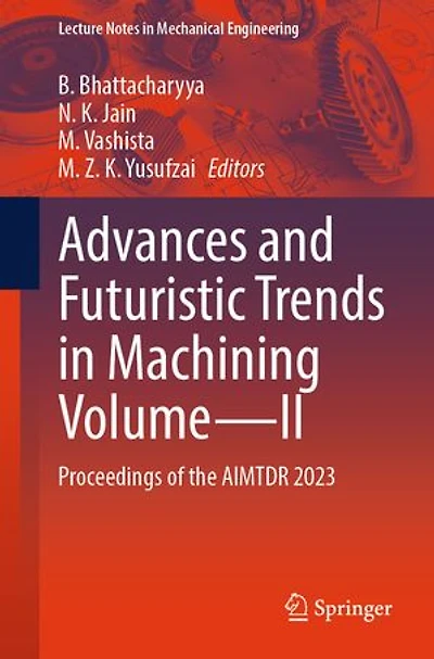 Advances and Futuristic Trends Machining Volume-II: Proceedings of the AIMTDR 2023