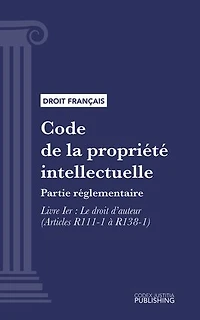 Code de la propriété intellectuelle: Partie réglementaire - Livre I : Le droit d'auteur (droit français)