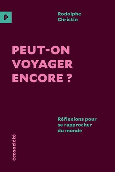 Peut-on voyager encore ?: Réflexions pour se rapprocher du monde